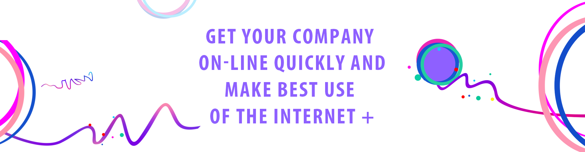 get your company on-line quickly and make best use of the internet+